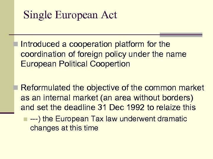 Single European Act n Introduced a cooperation platform for the coordination of foreign policy
