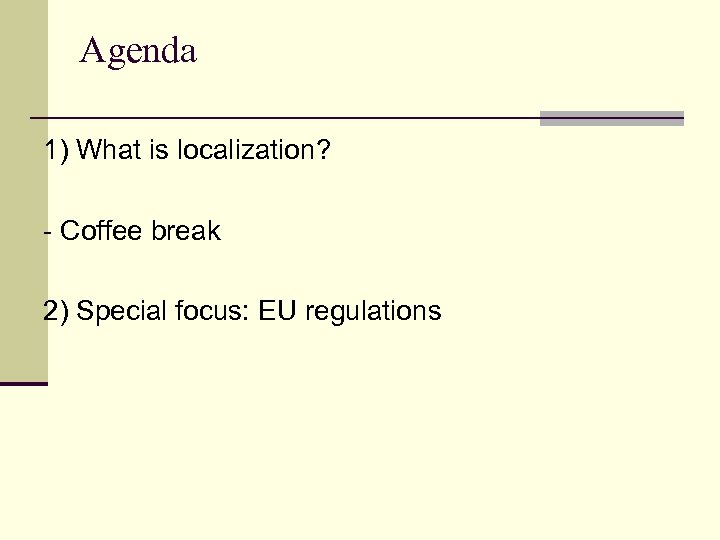 Agenda 1) What is localization? - Coffee break 2) Special focus: EU regulations 