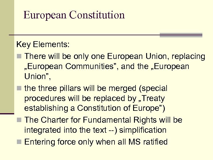 European Constitution Key Elements: n There will be only one European Union, replacing „European