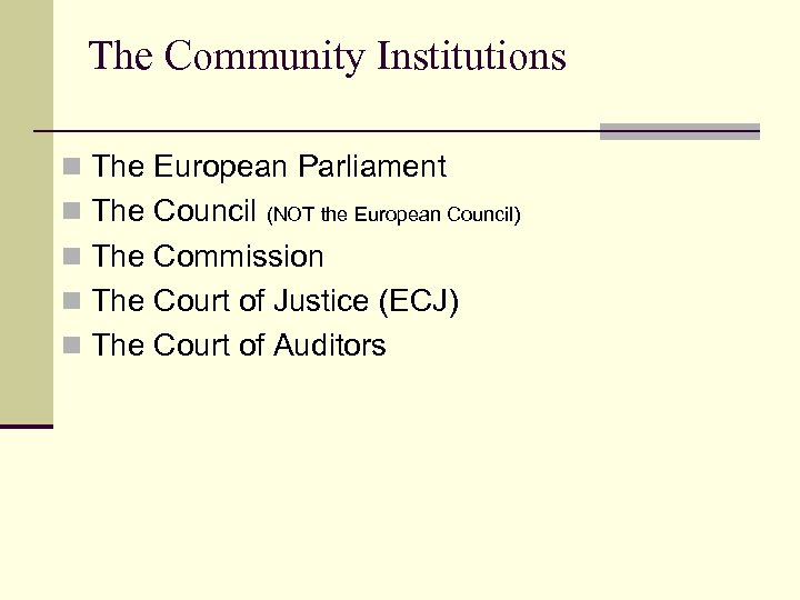 The Community Institutions n The European Parliament n The Council (NOT the European Council)