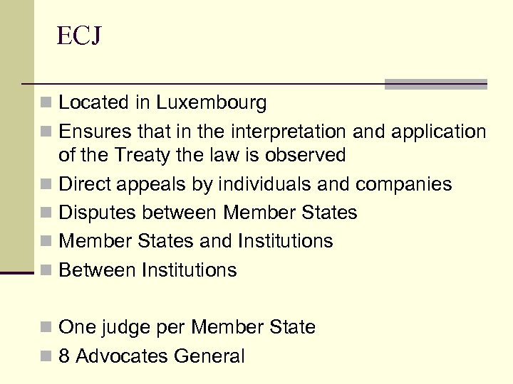 ECJ n Located in Luxembourg n Ensures that in the interpretation and application of
