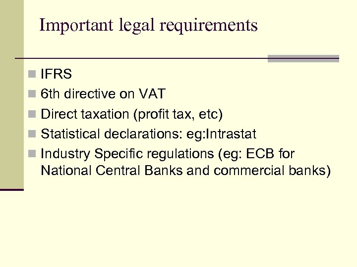 Important legal requirements n IFRS n 6 th directive on VAT n Direct taxation