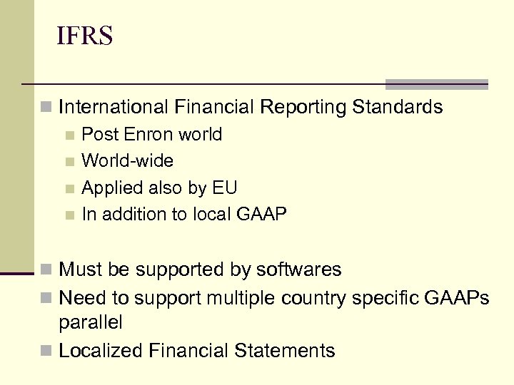 IFRS n International Financial Reporting Standards n Post Enron world n World-wide n Applied