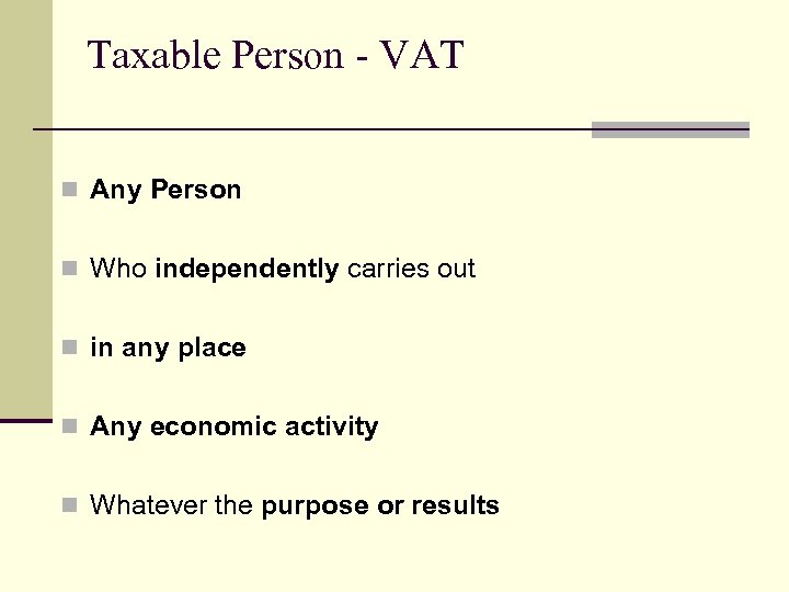 Taxable Person - VAT n Any Person n Who independently carries out n in