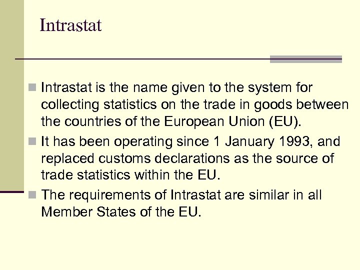 Intrastat n Intrastat is the name given to the system for collecting statistics on
