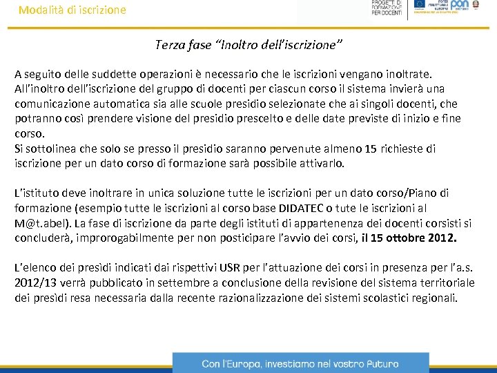 Modalità di iscrizione Terza fase “Inoltro dell’iscrizione” A seguito delle suddette operazioni è necessario