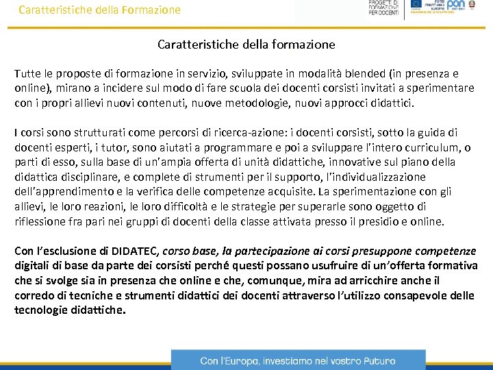 Caratteristiche della Formazione Caratteristiche della formazione Tutte le proposte di formazione in servizio, sviluppate