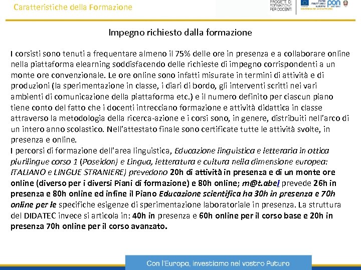 Caratteristiche della Formazione Impegno richiesto dalla formazione I corsisti sono tenuti a frequentare almeno