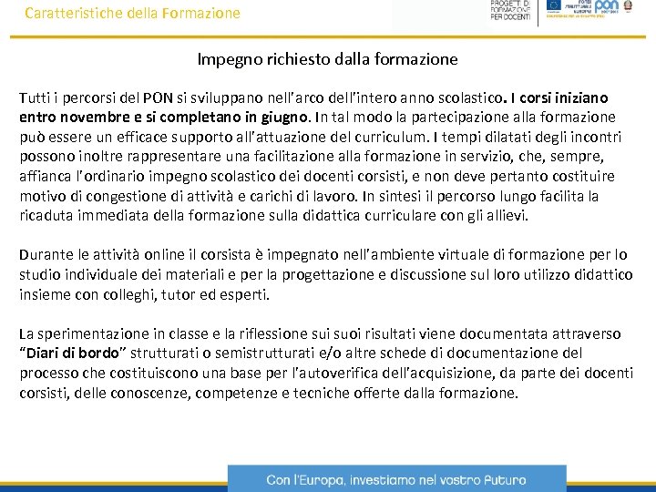 Caratteristiche della Formazione Impegno richiesto dalla formazione Tutti i percorsi del PON si sviluppano