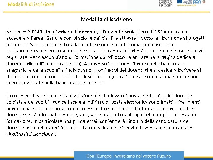 Modalità di iscrizione Se invece è l’istituto a iscrivere il docente, il Dirigente Scolastico