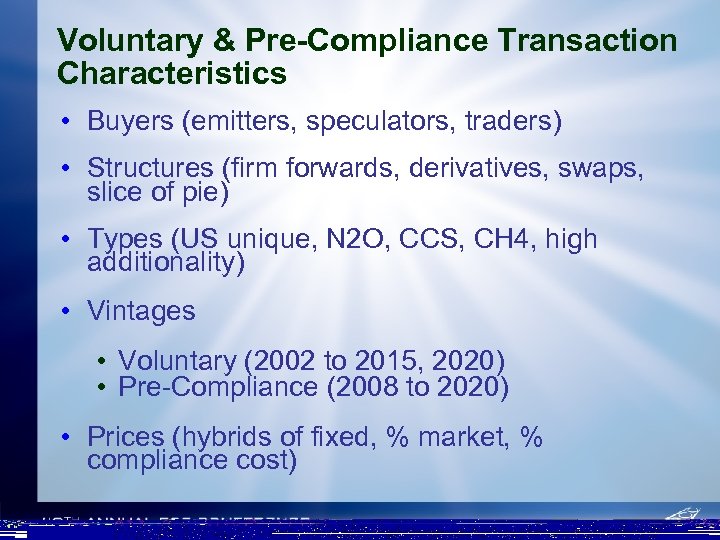 Voluntary & Pre-Compliance Transaction Characteristics • Buyers (emitters, speculators, traders) • Structures (firm forwards,