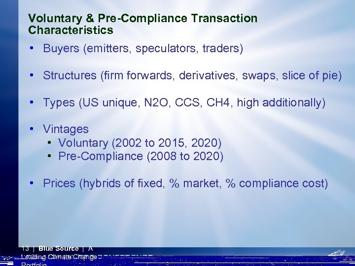 Voluntary & Pre-Compliance Transaction Characteristics • Buyers (emitters, speculators, traders) • Structures (firm forwards,
