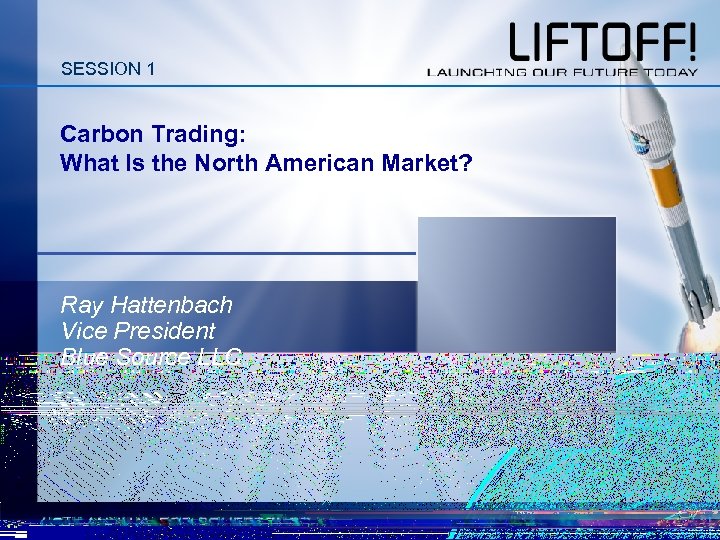 SESSION 1 Carbon Trading: What Is the North American Market? Ray Hattenbach Vice President