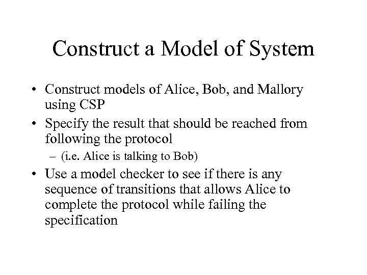Construct a Model of System • Construct models of Alice, Bob, and Mallory using