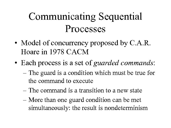 Communicating Sequential Processes • Model of concurrency proposed by C. A. R. Hoare in
