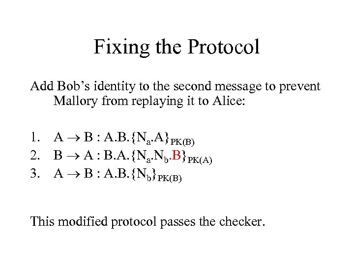 Fixing the Protocol Add Bob’s identity to the second message to prevent Mallory from