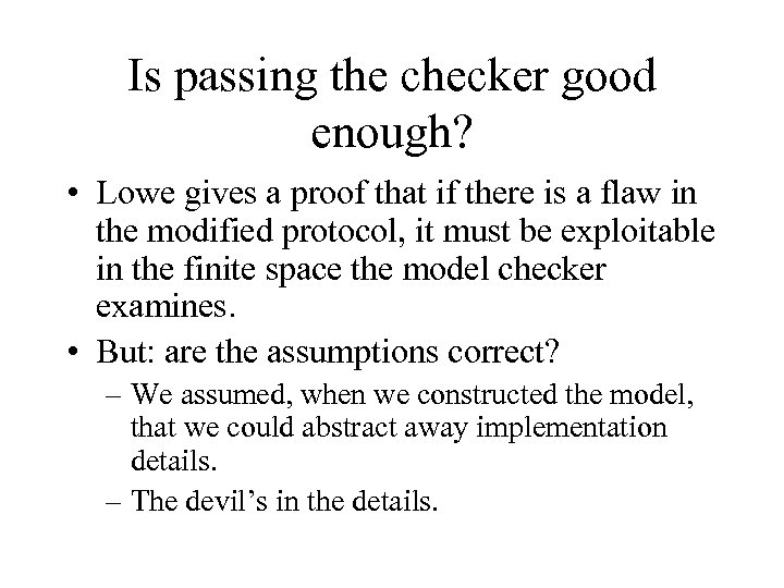 Is passing the checker good enough? • Lowe gives a proof that if there