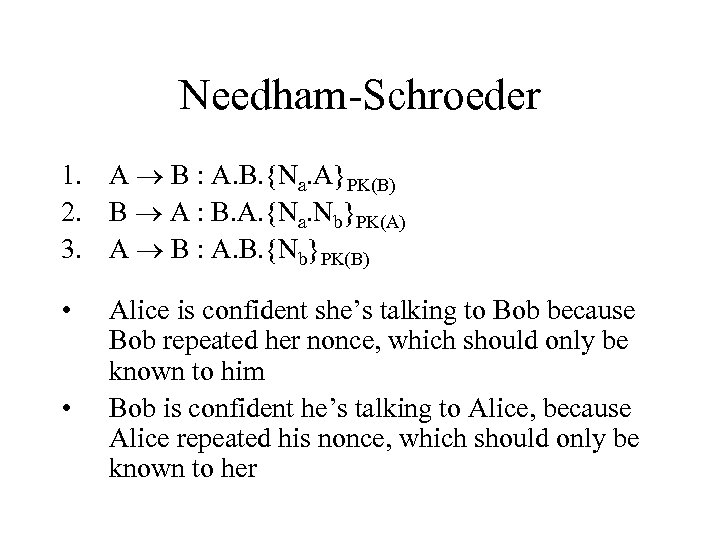 Needham-Schroeder 1. A B : A. B. {Na. A}PK(B) 2. B A : B.