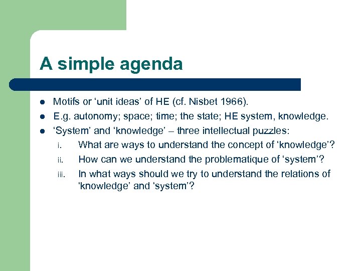 A simple agenda l l l Motifs or ‘unit ideas’ of HE (cf. Nisbet