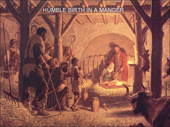 HUMBLE BIRTH IN A MANGER 