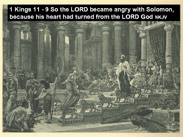 1 Kings 11 - 9 So the LORD became angry with Solomon, because his