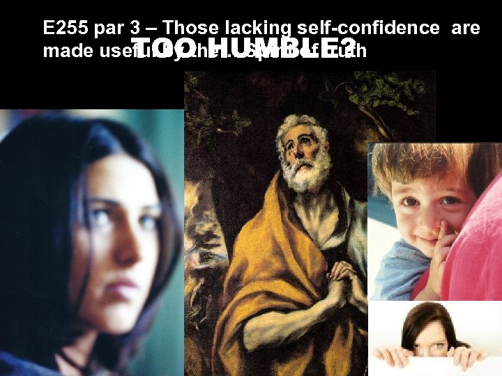 E 255 par 3 – Those lacking self-confidence are made useful by the… Spirit