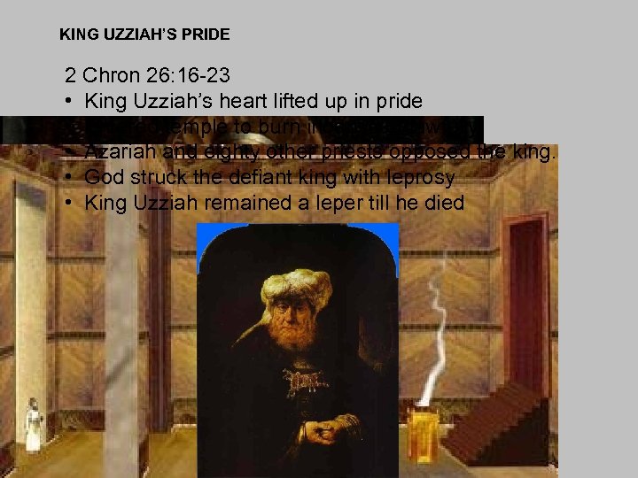 KING UZZIAH’S PRIDE 2 Chron 26: 16 -23 • King Uzziah’s heart lifted up