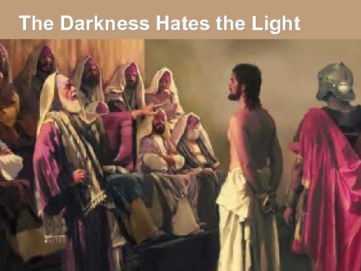 The Darkness Hates the Light 