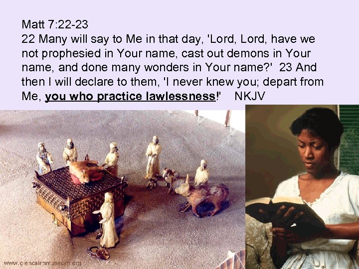 Matt 7: 22 -23 22 Many will say to Me in that day, 'Lord,