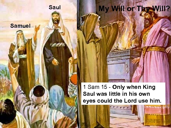 Saul My Will or Thy Will? Samuel 1 Sam 15 - Only when King