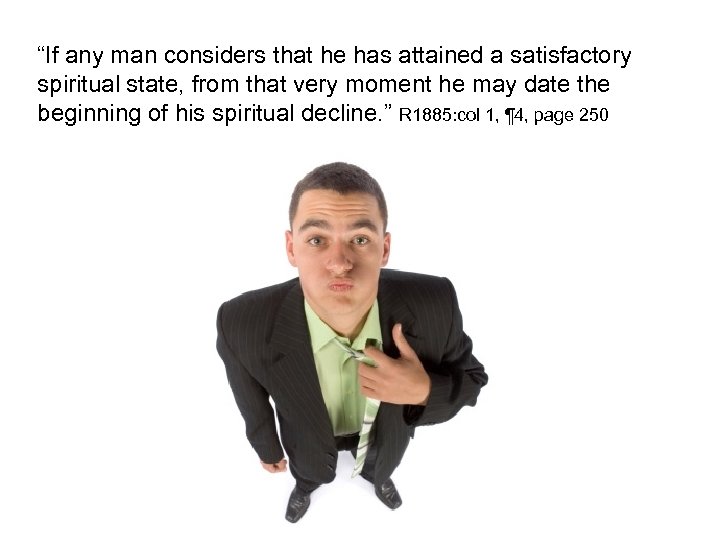 “If any man considers that he has attained a satisfactory spiritual state, from that