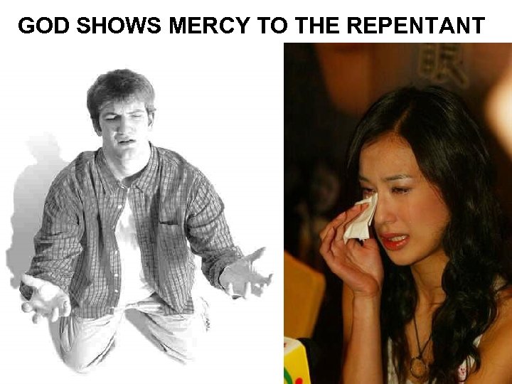 GOD SHOWS MERCY TO THE REPENTANT 