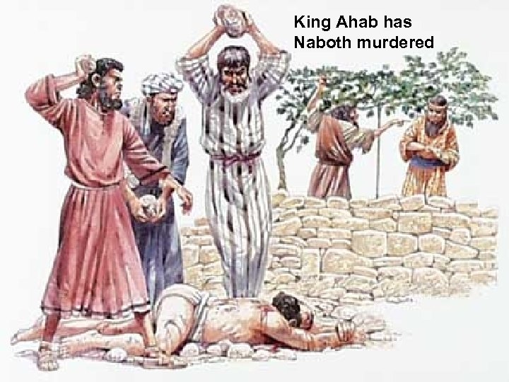 King Ahab has Naboth murdered 