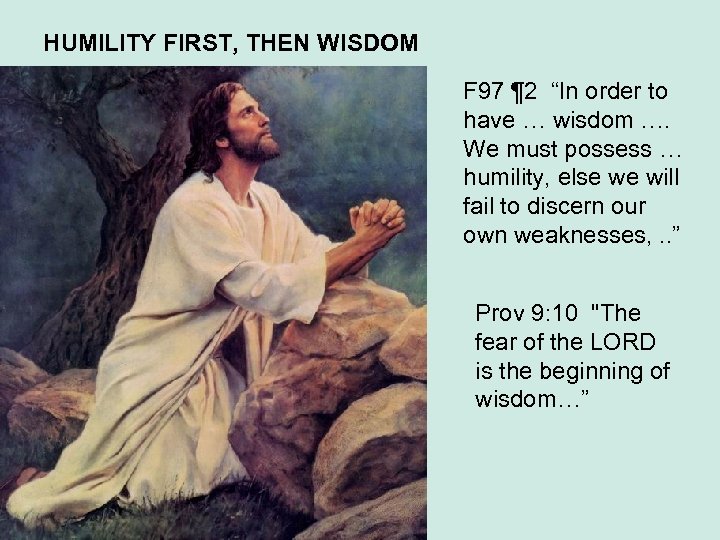 HUMILITY FIRST, THEN WISDOM F 97 ¶ 2 “In order to have … wisdom