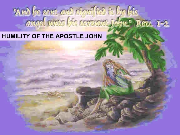 HUMILITY OF THE APOSTLE JOHN 