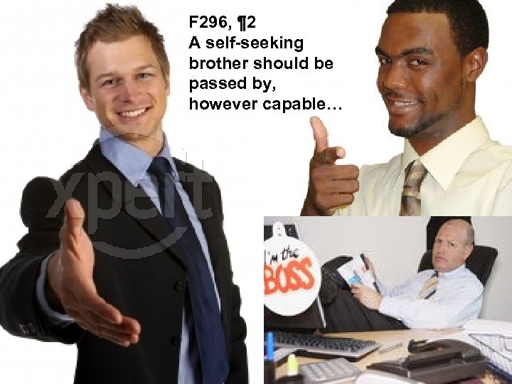 F 296, ¶ 2 A self-seeking brother should be passed by, however capable… 