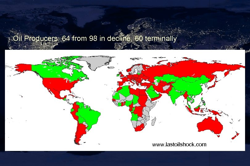 Oil Producers: 64 from 98 in decline, 60 terminally www. lastoilshock. com 