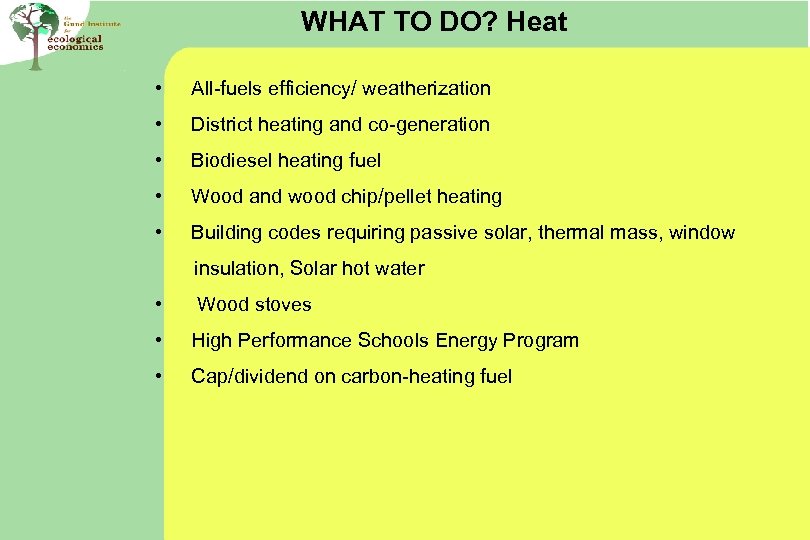 WHAT TO DO? Heat • All-fuels efficiency/ weatherization • District heating and co-generation •
