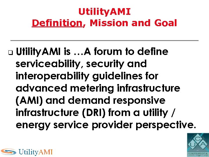 Utility. AMI Definition, Mission and Goal q Utility. AMI is …A forum to define