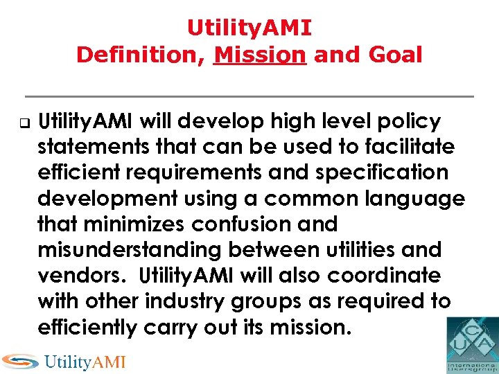 Utility. AMI Definition, Mission and Goal q Utility. AMI will develop high level policy