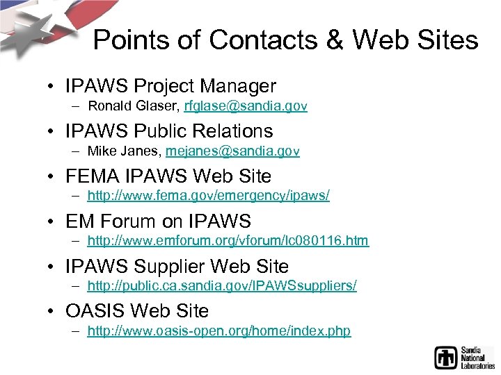 Points of Contacts & Web Sites • IPAWS Project Manager – Ronald Glaser, rfglase@sandia.