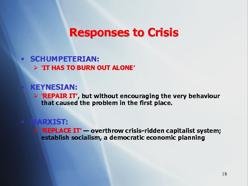 Responses to Crisis § SCHUMPETERIAN: Ø ‘IT HAS TO BURN OUT ALONE’ § KEYNESIAN: