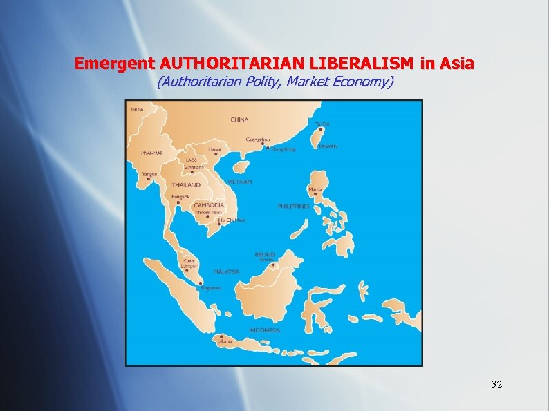 Emergent AUTHORITARIAN LIBERALISM in Asia (Authoritarian Polity, Market Economy) 32 