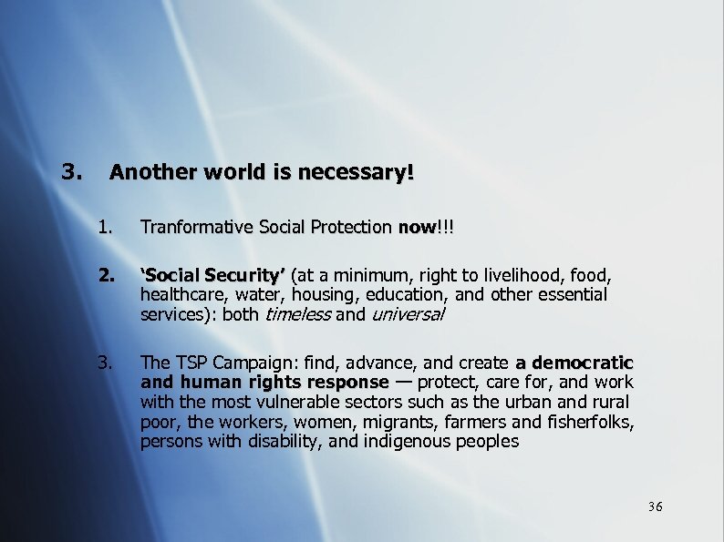 3. Another world is necessary! 1. Tranformative Social Protection now!!! 2. ‘Social Security’ (at