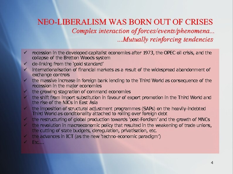NEO-LIBERALISM WAS BORN OUT OF CRISES Complex interaction of forces/events/phenomena. . . Mutually reinforcing