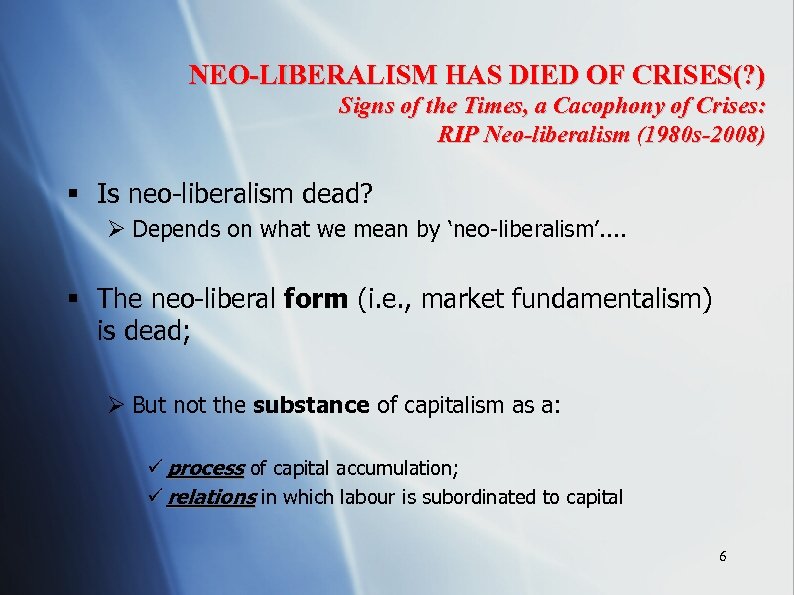 NEO-LIBERALISM HAS DIED OF CRISES(? ) Signs of the Times, a Cacophony of Crises: