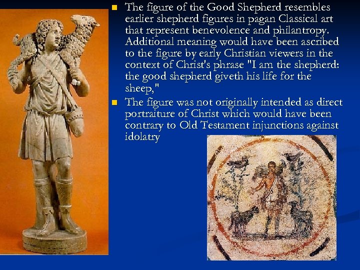 n n The figure of the Good Shepherd resembles earlier shepherd figures in pagan
