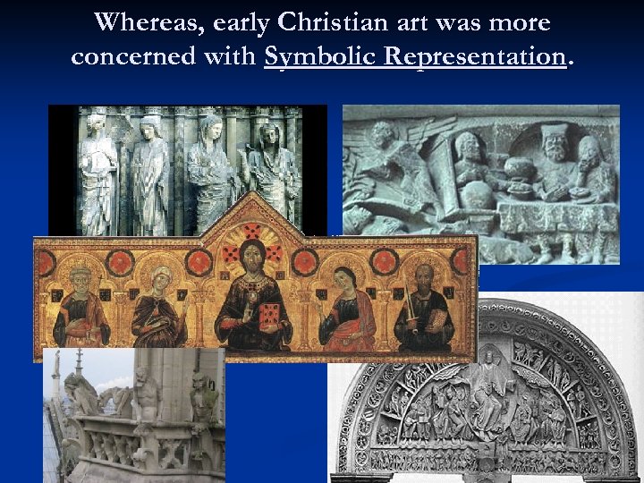 Whereas, early Christian art was more concerned with Symbolic Representation. 