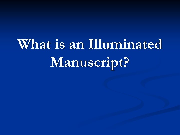 What is an Illuminated Manuscript? 