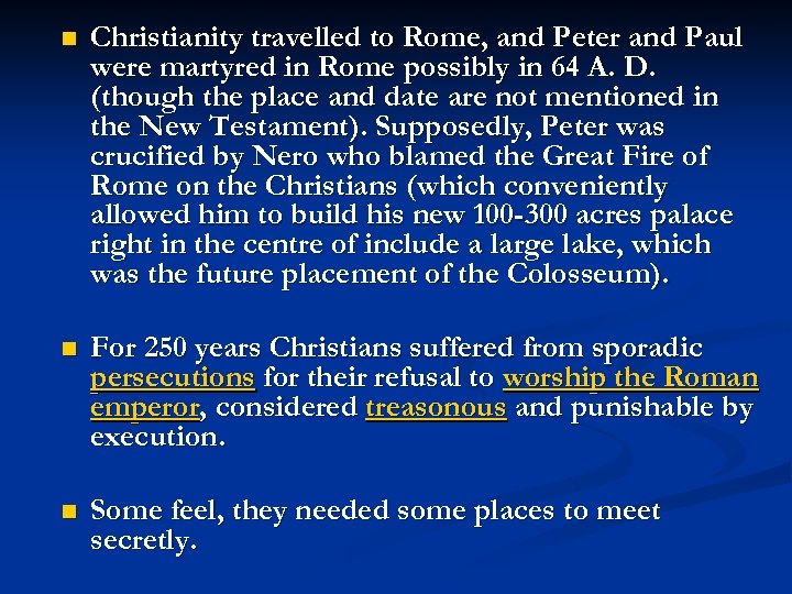 n Christianity travelled to Rome, and Peter and Paul were martyred in Rome possibly